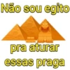 Não sou egito
-
pra aturar
essas praga