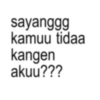 sayanggg kamuu tidaa kangen akuu???
