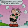 VELGONHA NA CALA NÃO ACHA AÍ, NÃO, NÉ?