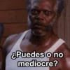 ¿Puedes o no mediocre?