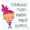 ESTRA GUEI TUDO PORQUE PENSO DEMAIS OR R