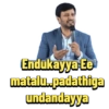 Endukayya Ee matalu..padathiga undandayya