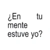 ¿En tu mente estuve yo?