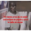 R Yo viendo a los de mi edad convertirse en papás y yo ni la calle sé cruzar