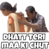 DHATT TERI MAA KI CHUT