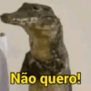 Não quero!