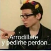 Arrodillate
y pedime perdon..