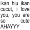 ikan hiu ikan cucut, i love you, you are SO cute AHAYYY
