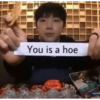 You is a hoe TO