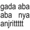 gada aba aba nya anjrittttt