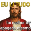 EU LITUDO
foi melhor ter
apagado mesmo