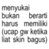 menyukai bukan berarti harus memiliki (ucap gw ketika liat skin bagus)