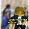 *veditho danger let him go