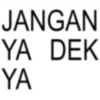 JANGAN YA DEK YA