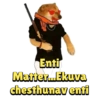 Enti
Matter...Ekuva
chesthunav enti