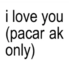 i love you (pacar ak only)