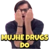 MUJHE DRUGS DO
