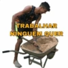 TRABALHAR
NINGUEM QUER