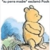 "su perra madre" exclamó Pooh