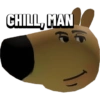 CHILL, MAN