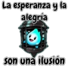 La esperanza y la
alegría
son una ilusión
