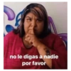 no le digas a nadie
por favor