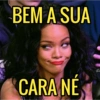 BEM A SUA CARA NÉ