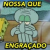 NOSSA QUE ENGRAÇADO