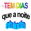 TEM DIAS
que a noite
chinda