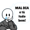 O MAL DIA e tá tudo bem!
