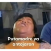 Putamadre ya
antojaron