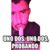 UNO DOS, UNO DOS, PROBANDO