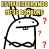 ESTOU ESPERANDO MEUS BOMBONS ? ? ?