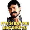 ITTI SI BAT PAI
HUG DIYA TU