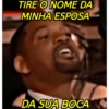 TIRE O NOME DA
MINHA ESPOSA
DA SUA BOCA