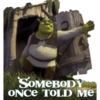 oveSog Teba
SOMEBODY
ONCE TOLD ME