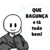 O QUE BAGUNÇA e tá tudo bem!