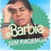Barbie SEM PACIENCIA