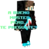 A BUENO
MASTER
PÉRO.
TE PREGUNTE