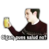 Oigan, pues salud no?
