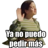 Ya no puedo
pedir más
