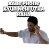 AABE PHOne
KYUN NEHI UTHA
RAHA