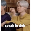 serah lu deh