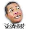 Qué chivo sería
andar con vos