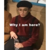 Why I am here?