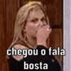 chegou o fala
bosta