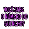 VOCÊ SABE ONÚMERO DO GUINCHO?