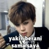 yakin berani sama saya