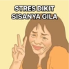 STRES DIKIT SISANYA GILA