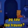 0 pq sou tão trouxa?